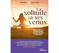 La solitude a ses vertus: Découvrez grâce à elle un chemin intérieur vers votre singularité et votre liberté !