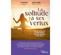 La solitude a ses vertus Découvrez grâce à elle un chemin intérieur vers votre singularité et votre liberté ! - Dylan Collin - Eyrolles - broché - Guide