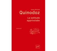 La solitude apprivoisée L'angoisse de la séparation en psychanalyse - Jean-Michel Quinodoz - Puf - broché - Essai
