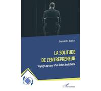 Gamal El Ballat – La solitude de l’entrepreneur – Voyage au cœur d’un échec invisibilisé – Broché