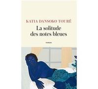 La solitude des notes bleues Katia Dansoko Touré (Auteur)