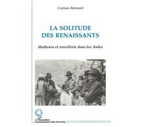 La solitude des renaissants - Malheurs et sorcellerie dans les Andes - Carmen Bernand - L'harmattan - Livre