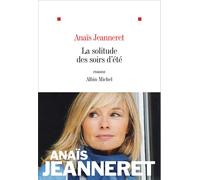 La Solitude des soirs d'été - Anaïs Jeanneret - Albin Michel - broché - Roman