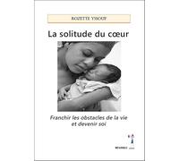 La solitude du coeur: Franchir les obstacles de la vie et devenir soi