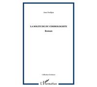La Solitude du cosmologiste Roman - Jean Perdijon - L'harmattan - broché - Roman