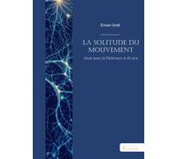 La solitude du mouvement Vivre avec le Parkinson à 40 ans - Erwan Grall - Societe des Ecrivains - broché - Récit