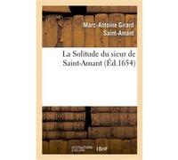 La Solitude du sieur de Saint-Amant Marc-Antoine Girard Saint-Amant (Auteur)