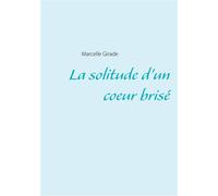 La solitude d'un coeur brisé - Marcelle Girade - Books On Demand - broché - Roman