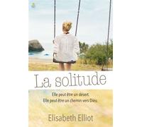 La solitude Elle peut être un désert. Elle peut être un chemin vers Dieu - Elisabeth Elliot - Farel Eds - broché - Essai