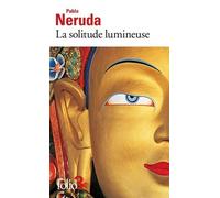 La solitude lumineuse - Pablo Neruda - Gallimard - Poche - Roman