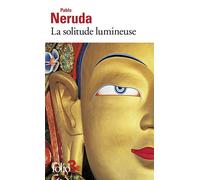 La solitude lumineuse - Pablo Neruda - Gallimard - Poche - Roman