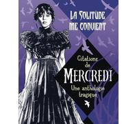 La solitude me convient - Citations de Mercredi: Une anthologie tragique