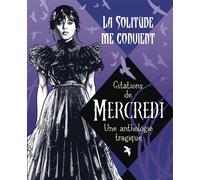 La solitude me convient - Citations de Mercredi: Une anthologie tragique