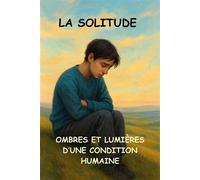 La Solitude Ombres et Lumières d’une Condition Humaine Les Différents Visages de la Solitude : Choisie ou Subie ? | Les Effets de la Solitude sur ... en Opportunité de Croissance Personne - Salmi Ahme