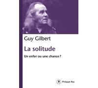 La solitude - Un enfer ou une chance ? - Guy Gilbert - Philippe Rey - broché - Essai