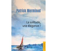 La solitude, une élégance ? - Patrick Merminod - Jets D'encre - broché - Récit