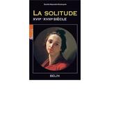 La solitude (XVIIe-XVIIIe siècle) XVIIe-XVIIIe siècle - Scarlett Beauvalet-Boutouyrie - Belin - broché - Etude