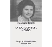 La Solitudine Del Mondo: I Sogni Di Filippo Bardana Bibliotecario