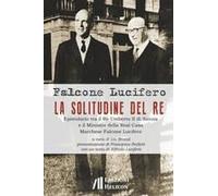 La Solitudine Del Re. Epistolario Tra Il Re Umberto Ii Di Savoia E Il Ministro Della Real Casa Marchese Falcone Lucifero
