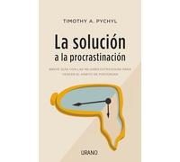 La solución a la procrastinación / Solving The Procrastination Puzzle: Breve Guia Con Las Mejores Estrategias Para Vencer El Habito De Postergar / a Concise Guide to Strategies for Change