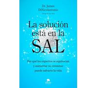 La solución está en la sal: Por qué los expertos se equivocan y aumentar su consumo puede salvarte la vida