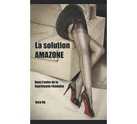 La Solution Amazone: Dans l'enfer de la Suprématie Féminine