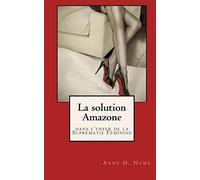 La Solution Amazone: dans l'enfer de la Suprematie Feminine