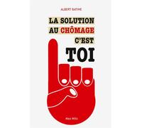 La solution au chômage, c'est toi - Albert Bathie - Max Milo - broché - Guide