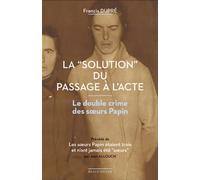 La "solution du passage a l'acte" Le double crime des sœurs Papin - Francis Dupré - Beauchesne - broché - Essai