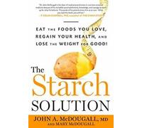 La solution féculents : Mangez les aliments que vous aimez, retrouvez la santé et perdez du poids pour de bon