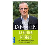 La solution intérieure : Vers une nouvelle médecine du corps et de l'esprit de Janssen. Thierry (2011) Poche
