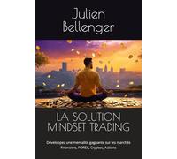 LA SOLUTION MINDSET TRADING: Développez une mentalité gagnante sur les marchés financiers, FOREX, Cryptos, Actions