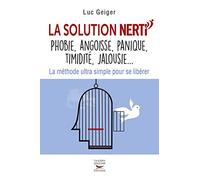 La solution NERTI - Phobie, angoisse, panique, timidité, jalousie...