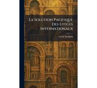 La Solution Pacifique Des Litiges Internationaux