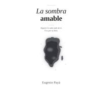 La sombra amable: Alguien lo sabe todo de ti. Y es por tu bien.