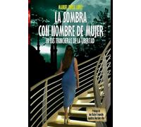 LA SOMBRA CON NOMBRE DE MUJER: EN LAS TRINCHERAS DE LA LIBERTAD
