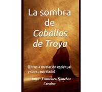 La sombra de Caballos de Troya (Entre la revelación espiritual y su eco novelado)