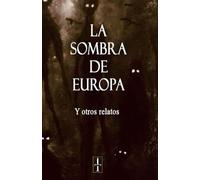 La sombra de Europa... Y otros relatos