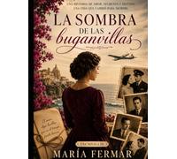 La sombra de las buganvillas: Una historia de Amor, Secretos y Destino. Una vida que cambió para siempre.
