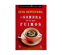 La sombra de lo que fuimos - Luis Sepúlveda - Austral Espasa - Poche - Livre