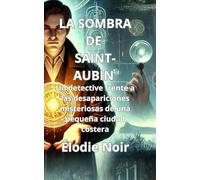 La Sombra De Saint-Aubin: Un Detective Frente A Las Desapariciones Misteriosas De Una Pequeña Ciudad Costera