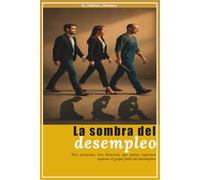 La sombra del desempleo: Tres personas, tres historias que juntas lograron superar el golpe fatal del desempleo