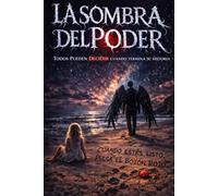 LA SOMBRA DEL PODER: TODOS PUEDEN DECIDIR CUANDO TERMINAN SU HISTORIA