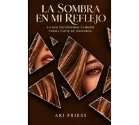 La Sombra en Mi Reflejo: Lo que escondemos también forma parte de nosotros