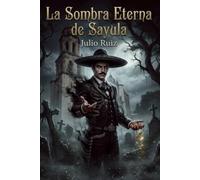 La sombra eterna de Sayula: Un deseo prohibido. Una maldición eterna. Un amor que devora el alma.