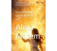 La sombra que casi se llevó mi luz: Una historia real de lucha, familia y resiliencia