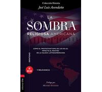 La sombra religiosa americana. Cómo el protestantismo de los EE. UU. impacta el rostro de la iglesia latinoamericana