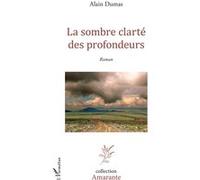 La sombre clarté des profondeurs Roman - Alain Dumas - L'harmattan - broché - Roman