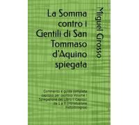 La Somma contro i Gentili di San Tommaso d'Aquino spiegata: Commento e guida completa capitolo per capitolo Volume I Spiegazione del Libro I: Capitoli da 1 a 9 (Introduzione metodologica)