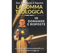 LA SOMMA TEOLOGICA DI SAN TOMMASO D'AQUINO: IN DOMANDE E RISPOSTE
